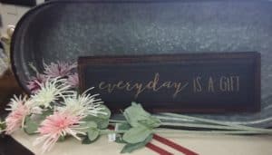 Every Day Is A Gift Sign with floral stick and metal tin - Olde Crow Gatherings
